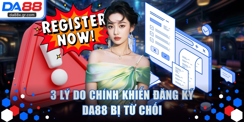 3 lý do chính khiến đăng ký DA88 bị từ chối