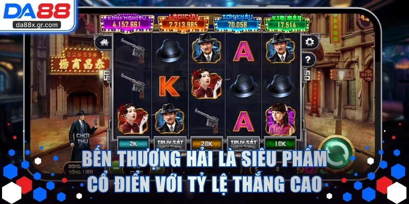 Bến Thượng Hải là siêu phẩm slot cổ điển với tỷ lệ thắng cao