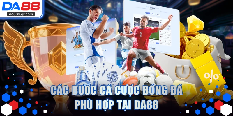 Các bước cá cược bóng đá phù hợp tại DA88