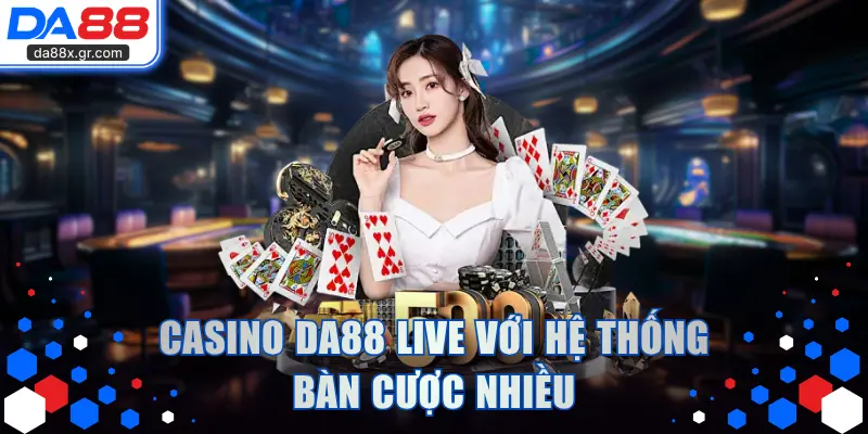 Casino DA88 Live với hệ thống bàn cược nhiều