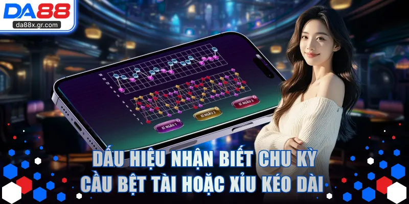 Dấu hiệu nhận biết chu kỳ cầu bệt Tài hoặc Xỉu kéo dài