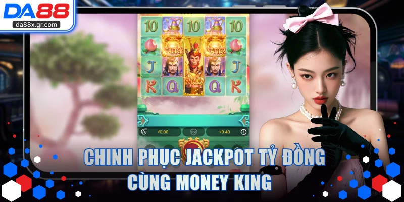 Hành trình chinh phục Jackpot tỷ đồng cùng Money King 