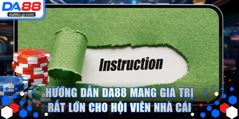 Hướng dẫn DA88 mang giá trị rất lớn cho hội viên nhà cái