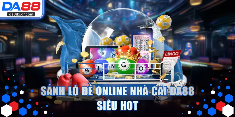 Sảnh Lô Đề nhà cái DA88 siêu hot