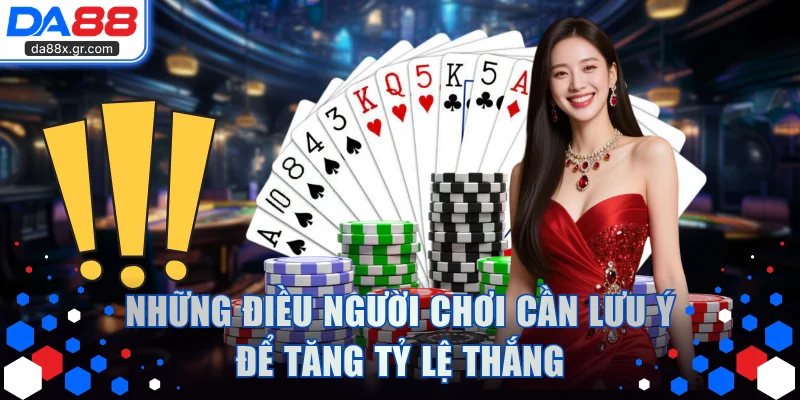 Những điều người chơi cần lưu ý để tăng tỷ lệ thắng