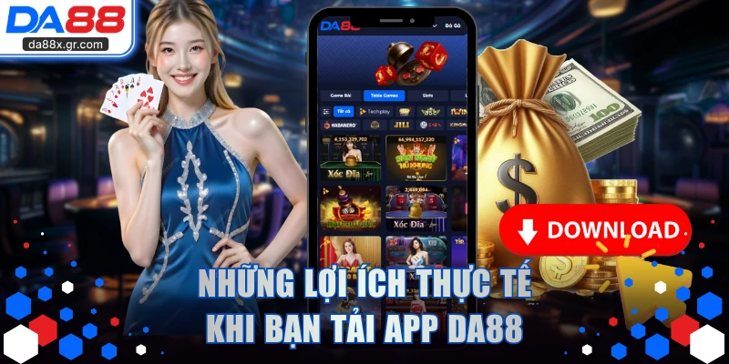 Những lợi ích thực tế khi bạn tải app DA88