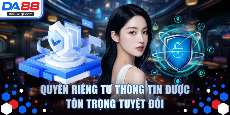 Quyền riêng tư thông tin được tôn trọng tuyệt đối