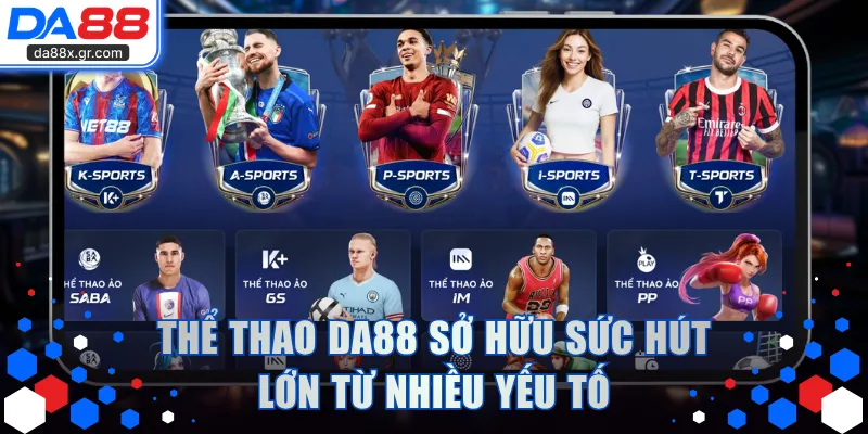 Thể thao DA88 sở hữu sức hút lớn từ nhiều yếu tố