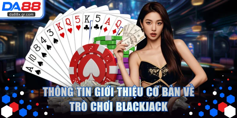 Thông tin giới thiệu cơ bản về trò chơi Blackjack