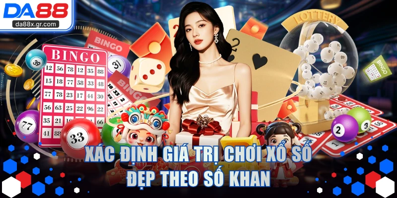 Xác định giá trị chơi XS đẹp theo số khan